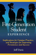 The First Generation Student Experience: Implications for Campus Practice, and Strategies for Improving Persistence and Success