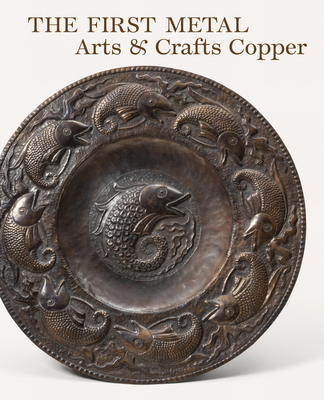 The First Metal: Arts and Crafts Copper - Weber, John S (Editor), and Archer, Marilyn (Editor), and Greensted, Mary (Commentaries by)