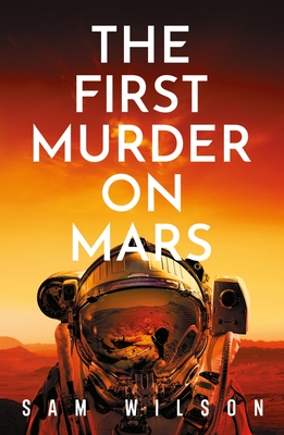The First Murder On Mars - Wilson, Sam