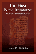 The First New Testament: Marcion's Scriptural Canon