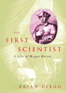 The First Scientist: A Life of Roger Bacon