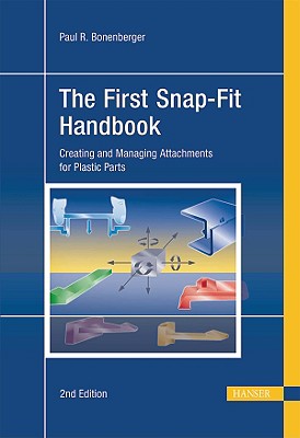 The First Snap-Fit Handbook: Creating and Managing Attachments for Plastics Parts - Bonenberger, Paul R