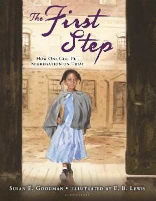 The First Step: How One Girl Put Segregation on Trial - Goodman, Susan E, and Lewis, E B (Illustrator)