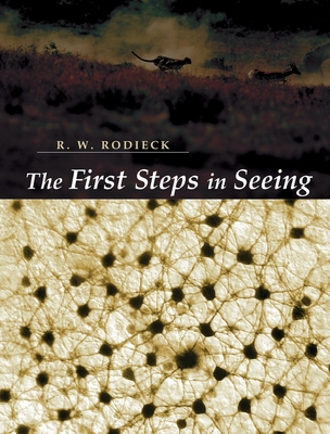 The First Steps in Seeing - Rodieck, R W