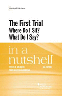 The First Trial (Where Do I Sit? What Do I Say?) in a Nutshell
