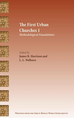 The First Urban Churches 1: Methodological Foundations - Harrison, James R (Editor), and Welborn, L L (Editor)