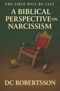 The First Will Be Last: A Biblical Perspective on Narcissism