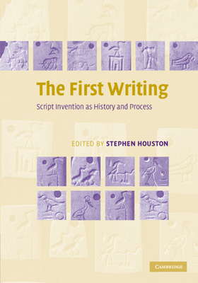 The First Writing: Script Invention as History and Process - Houston, Stephen (Editor)