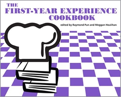 The First-Year Experience Cookbook - Pun, Raymond (Editor), and Houlihan, Meggan (Editor)