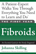 The First Year: Fibroids: An Essential Guide for the Newly Diagnosed