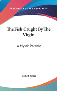 The Fish Caught by the Virgin: A Mystic Parable