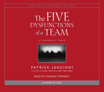 The Five Dysfunctions of a Team: A Leadership Fable