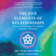 The Five Elements of Relationships: How to Get Along with Anyone, Anytime, Anyplace