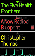 The Five Health Frontiers: A New Radical Blueprint