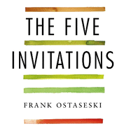 The Five Invitations: Discovering What Death Can Teach Us about Living Fully