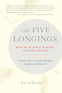 The Five Longings: What We've Always Wanted--And Already Have