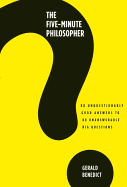 The Five-minute Philosopher: 80 Unquestionably Good Answers to 80 Unanswerable Big Questions