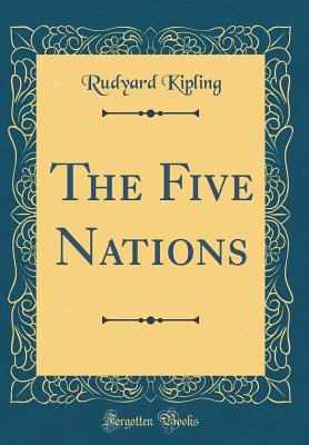 The Five Nations (Classic Reprint) - Kipling, Rudyard