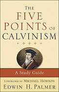 The Five Points of Calvinism: A Study Guide