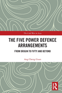 The Five Power Defence Arrangements: From Origin to Fifty and Beyond