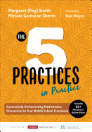The Five Practices in Practice [middle School]: Successfully Orchestrating Mathematics Discussions in Your Middle School Classroom