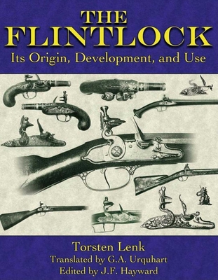 The Flintlock: Its Origin, Development, and Use - Lenk, Torsten, and Hayward, J F (Editor), and Urquhart, G A (Translated by)