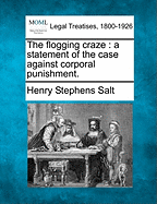 The Flogging Craze: A Statement of the Case Against Corporal Punishment.