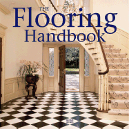 The Flooring Handbook: The Complete Guide to Choosing and Installing Floors