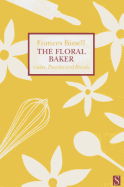 The Floral Baker: Cakes, Pastries and Breads