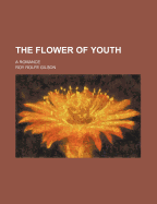 The Flower of Youth: A Romance
