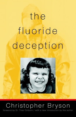 The Fluoride Deception - Bryson, Christopher, and Colborn, Theo (Foreword by)