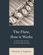 The Flute, How It Works: A Practical Guide to Flute Ownership