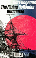 The Flying Dutchman: (der Fliegende Hollander)