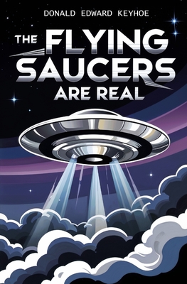 The Flying Saucers Are Real - Keyhoe, Donald E