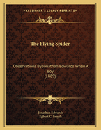 The Flying Spider: Observations by Jonathan Edwards When a Boy (1889)