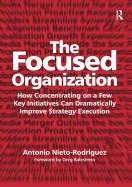 The Focused Organization: How Concentrating on a Few Key Initiatives Can Dramatically Improve Strategy Execution