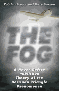 The Fog: A Never Before Published Theory of the Bermuda Triangle Phenomenon