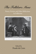 The Folklore Muse: Poetry, Fiction, and Other Reflections by Folklorists