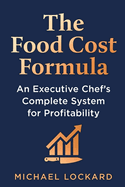 The Food Cost Formula: An Executive Chef's Complete System for Profitability