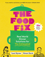 The Food Fix: Real World Dinner Solutions for The Exhausted
