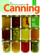 The Food Lover's Guide to Canning: Contemporary Recipes & Techniques