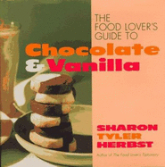 The Food Lover's Guide to Chocolate and Vanilla