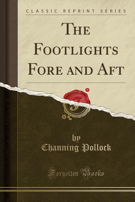 The Footlights Fore and Aft (Classic Reprint) - Pollock, Channing