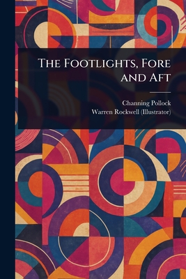 The Footlights, Fore and Aft - Pollock, Channing, and Rockwell, Warren