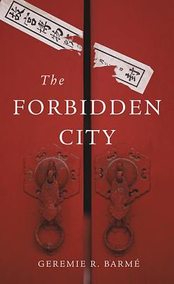 The Forbidden City - Barme, Geremie R, Mr.