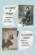 The Force of Things: A Marriage in War and Peace