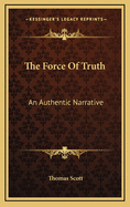 The Force of Truth: An Authentic Narrative