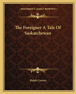 The Foreigner A Tale Of Saskatchewan