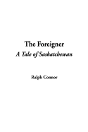 The Foreigner: A Tale of Saskatchewan