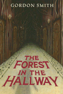 The Forest in the Hallway